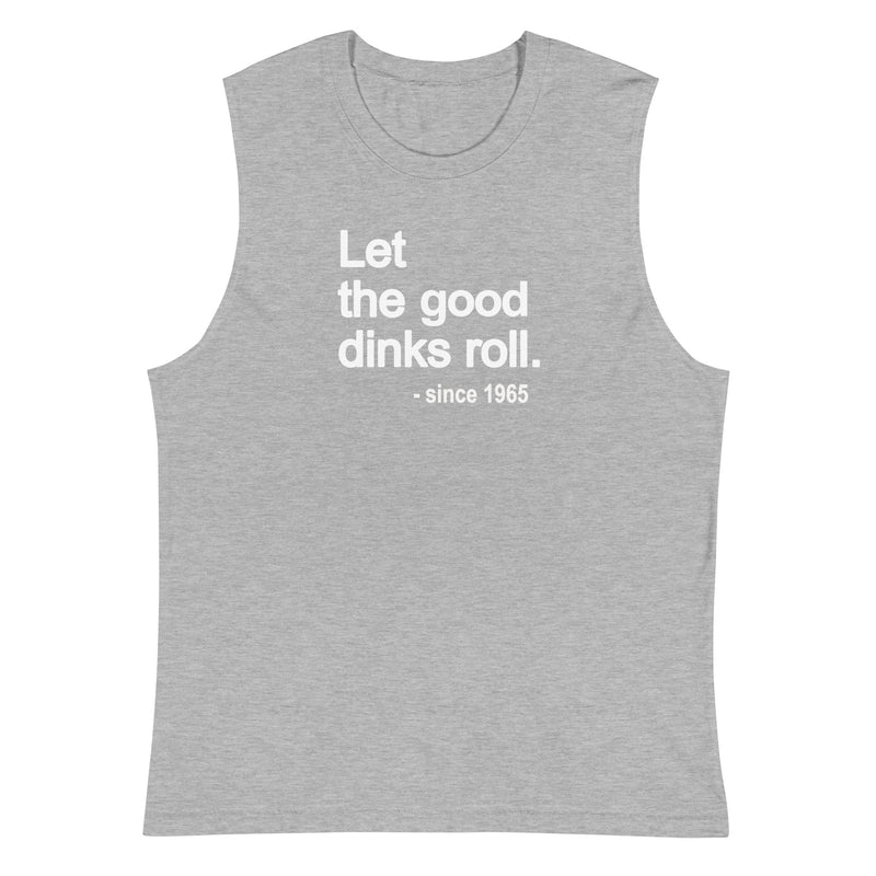 Let the Good Dinks Roll Tank | Pickleball Muscle Shirt