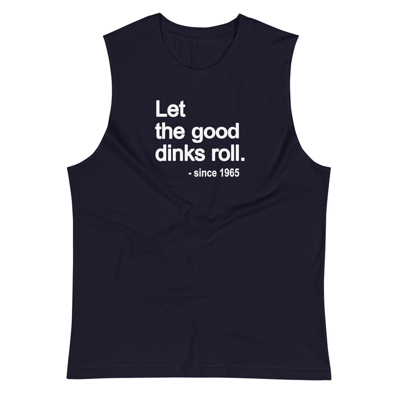 Let the Good Dinks Roll Tank | Pickleball Muscle Shirt