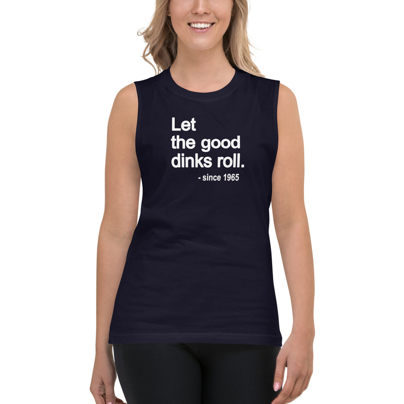 Let the Good Dinks Roll Tank | Pickleball Muscle Shirt