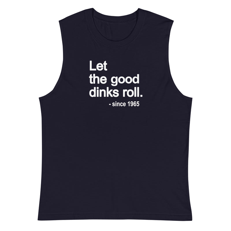 Let the Good Dinks Roll Tank | Pickleball Muscle Shirt